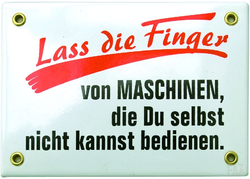 "Lass die Finger von Maschinen die Du selbst nicht kannst bedienen" Emaille-Blec