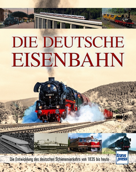 Buch Die Deutsche Eisenbahn - Die Entwicklung des deutschen Schienenverkehrs von