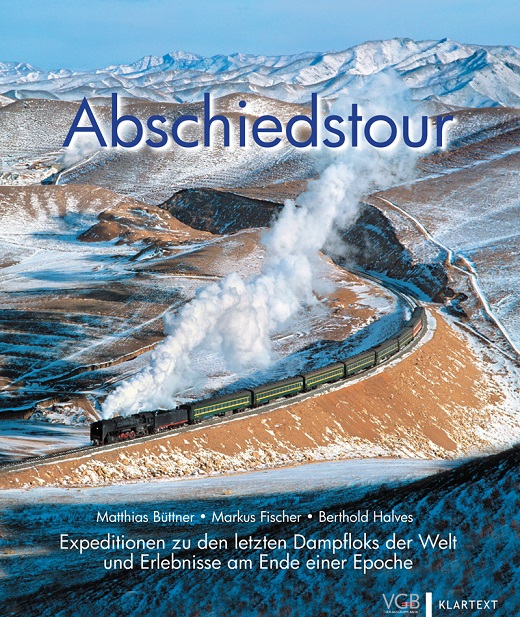 Z Abschiedstour -Expeditionen zu den letzten Dampfloks der Welt und Erlebnisse a