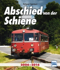 B Abschied von der Schiene 2006-2016 - Autor: Wolfgang Fiegenbaum