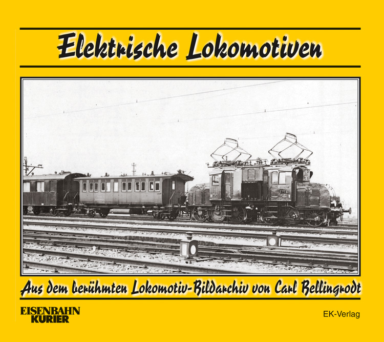 B Elektrische Lokomotiven Aus dem berühmten Lokomotiv-Bildarchiv von Carl Bellin