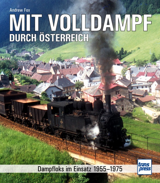 B Mit Volldampf d Österreich Dampfloks im Einsatz 1955 - 1975