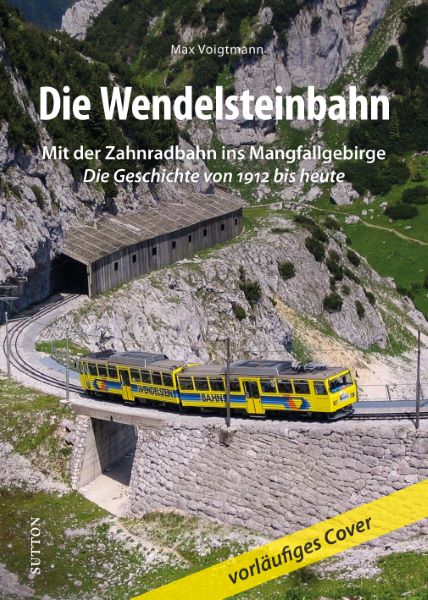 Buch Die Wendelsteinbahn Mit der Zahnradbahn ins Mangfallgebirge. Die Geschichte von 1912 bis heute